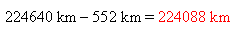 224640 km - 552 km = 224088 km